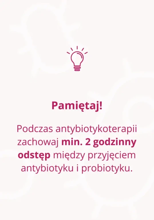 Podczas antybiotykoterapii - probiotyk